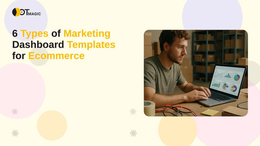 6 Types of Marketing Dashboard Templates for Ecommerce