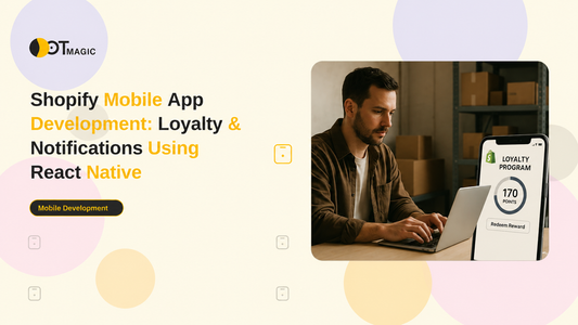Shopify Mobile App Development: Loyalty & Notifications Using React Native