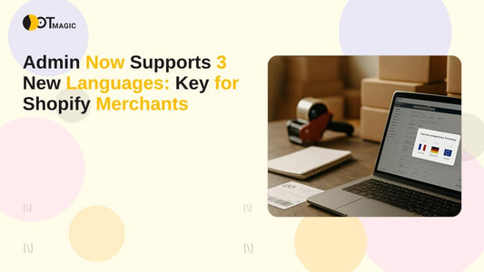 Admin Now Supports 3 New Languages: Key for Shopify Merchants
