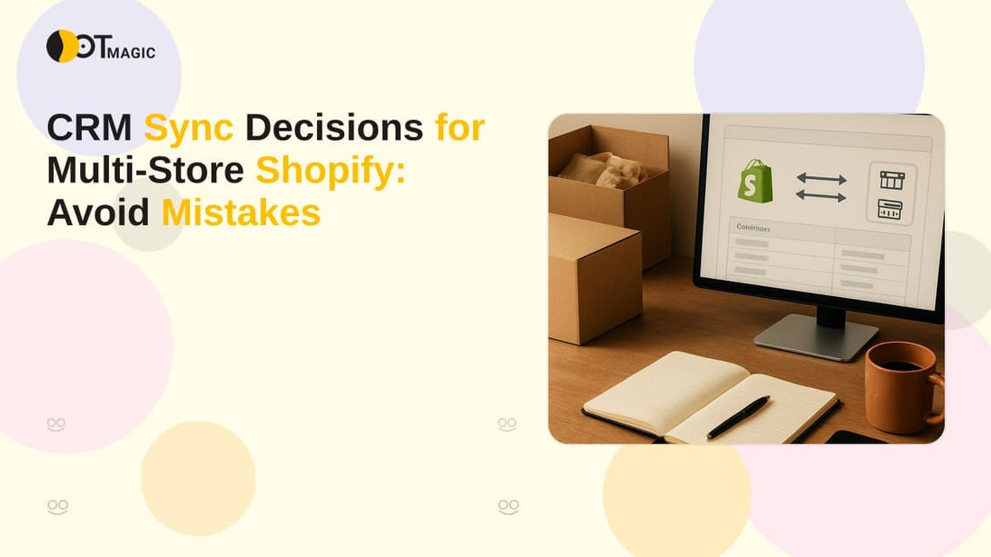 CRM Sync Decisions for Multi-Store Shopify: Avoid Mistakes