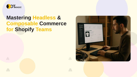 Mastering Headless & Composable Commerce for Shopify Teams