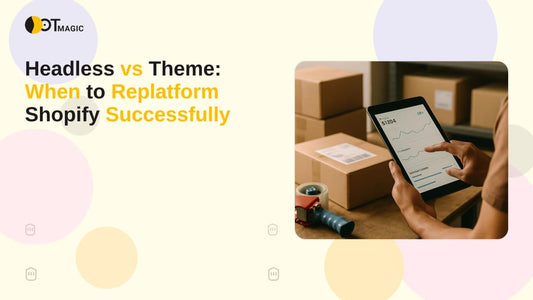 Headless vs Theme: When to Replatform Shopify Successfully